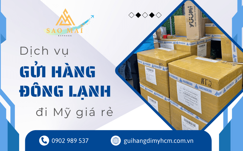 dịch vụ gửi hàng đông lạnh đi Mỹ giá rẻ