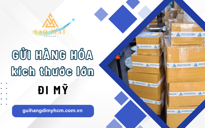 Dịch vụ nhận gửi hàng hóa kích thước lớn đi Mỹ 
