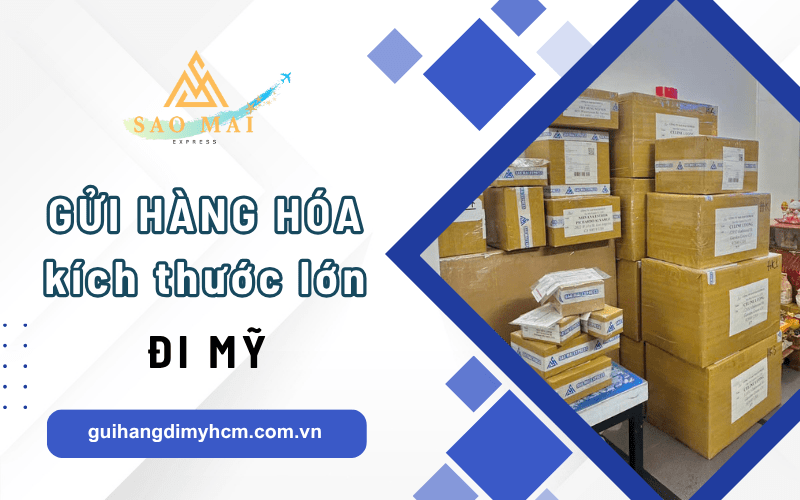 Dịch vụ nhận gửi hàng hóa kích thước lớn đi Mỹ 
