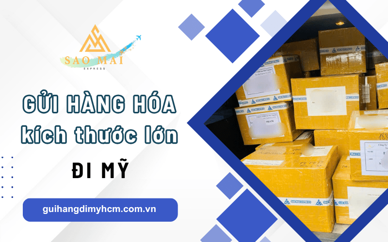 Dịch vụ nhận gửi hàng hóa kích thước lớn đi Mỹ 